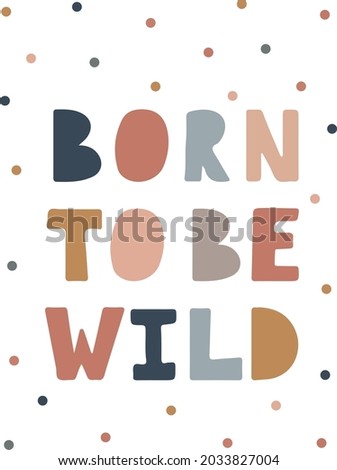 Born to be wild, Nursery poster. Cute posters. Kids and baby t-shirts, and wear. Scandinavian Style Kids Room Decoration. Cute Hand Draw Nursery Wall Art for Baby Boy And Baby Girl.