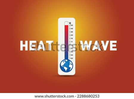 World heat wave, Sun and high temperature environment with weather thermometer. Climate change, Hot climate, Extreme weather concept.