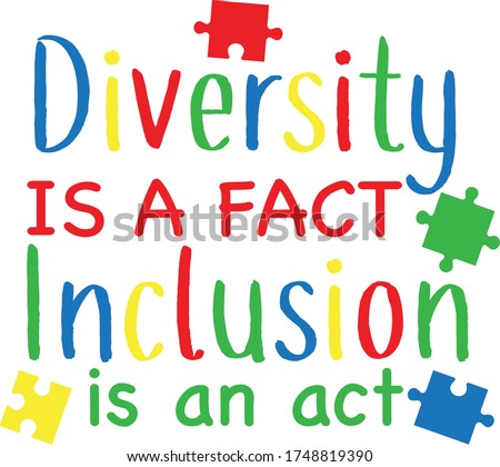 Diversity is a fact Inclusion is an act