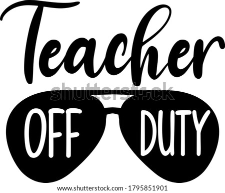 Teacher off duty  quote. Glasses vector