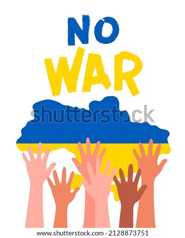 No war in Ukraine vector poster. Concept of Ukrainian and Russian military crisis, conflict between Ukraine and Russia. People's hands support Ukraine. Aggression and military attack. Stop war sign.