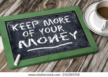 keep more of your money concept  on blackboard