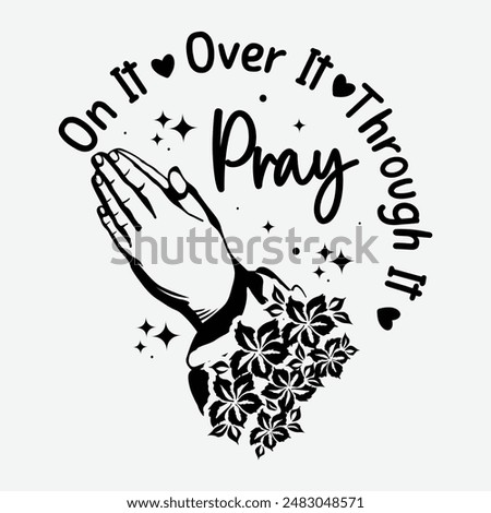 Pray on it Pray over it Pray through it Graphic T Shirt. Inspirational Pray design