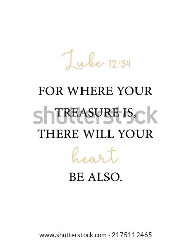 For where your treasure is, there will your heart be also, Luke 12:34, encouraging Bible Verse, Scripture poster, Home wall decor, Christian banner, Baptism gift, Biblical poster, vector illustration
