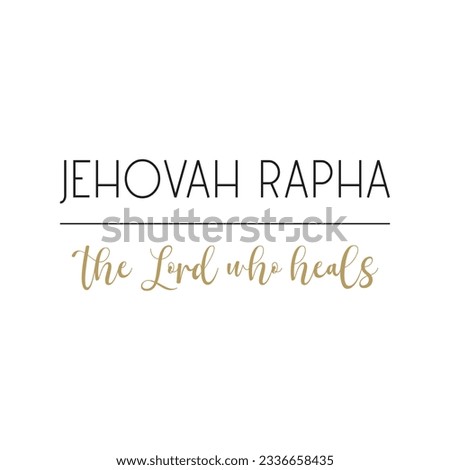 Jehovah Rapha the Lord who heals, God’s name, Cristian quote, Biblical Names, vector illustration	
