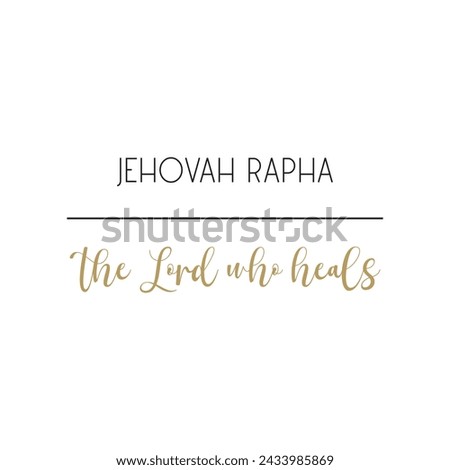 Jehovah Rapha the Lord who heals, God’s name, Cristian quote, Biblical Names, vector illustration
