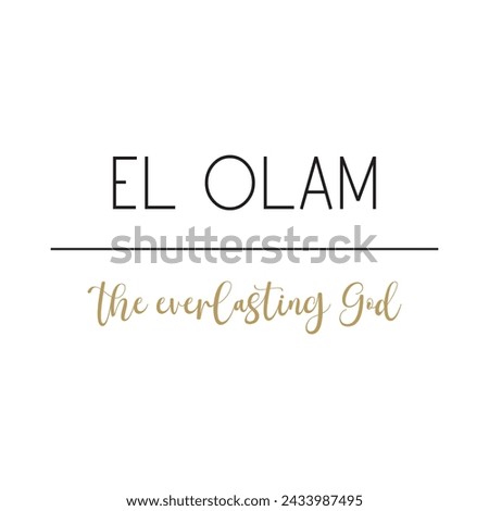 El Olam, the everlasting God, Gods name, Cristian quote, Biblical Names, vector illustration