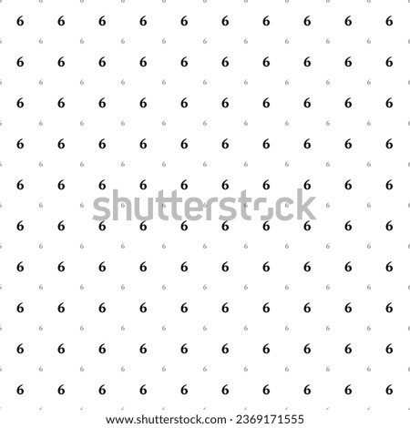 Square seamless background pattern from black number six symbols are different sizes and opacity. The pattern is evenly filled. Vector illustration on white background