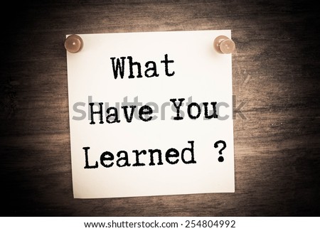 What have you Learned ?