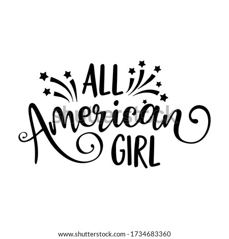 All american girl - Happy Independence Day July 4th lettering design illustration. Good for advertising, poster, announcement, invitation, party, greeting card, banner, gifts, print