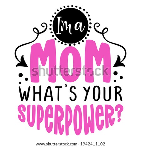 I am a Mom, what is your superpower? - Vector Mother's day greetings card with hand lettering. White brush text on isolated white background with speech bubble. Happy Mother's Day greeting card.