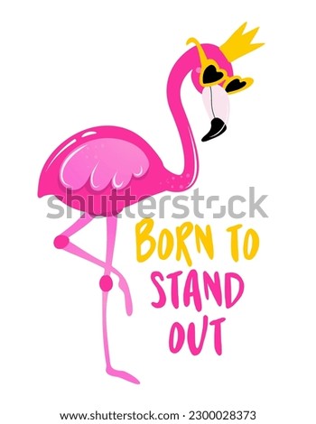 Born to stand out - Motivational quotes. Hand painted brush lettering with flamingo. Good for t-shirt, posters, textiles, gifts, travel sets.