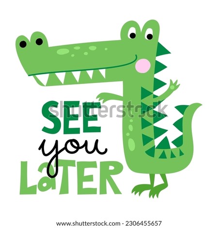 See you later alligator, in a while crocodile! - funny hand drawn doodle, cartoon alligator. Good for Poster or t-shirt textile graphic design. Vector hand drawn illustration.