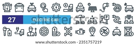 set of 27 outline web electric car icons such as charging station, car battery, electric car, solar panel, electric motor, hourglass vector thin line icons for web design, mobile app.
