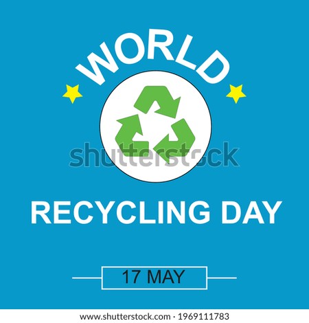 Recycle. World Recicling Day symbol, sign or logo. White background. Icon International Day. Vector Illustration. Illustrated, 17 May.