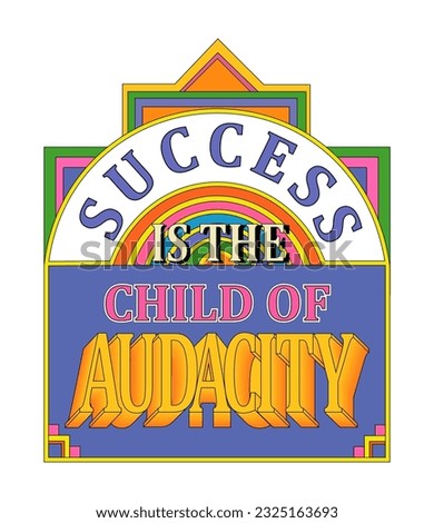Vector inscription. 70s groovy poster, retro print. Colorful illustration. Typography. Joyful, happy and inspired design template for cards, invitations, prints etc. Success is the child of audacity.