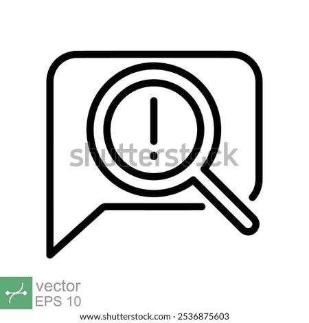 Censored content identifying icon. Simple outline style. Exclamation sign and magnifier glass, chat message alert concept. Thin line vector illustration isolated on white background. EPS 10.