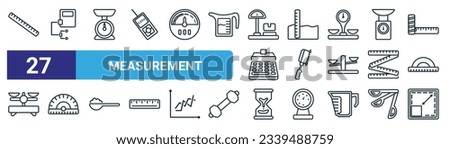 set of 27 outline web measurement icons such as big ruler, nanometer, small scale, water deep measuring, cuttin wrench, protactor, sand clock almost finish, resize square vector thin line icons for