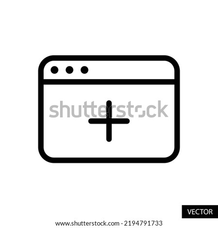 Add new tab vector icon in line style design for website design, app, UI, isolated on white background. Editable stroke. EPS 10 vector illustration.