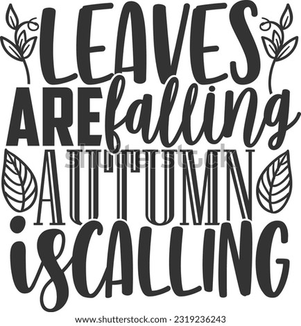 Leaves Are Falling Autumn Is Calling - Fall Design