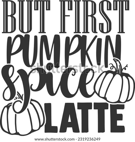 But First Pumpkin Spice Latte - Fall Design