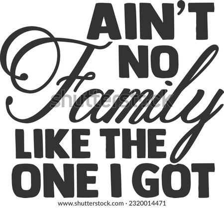 Ain't No Family Like The One I Got - Family And Friends