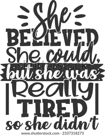 She Believed She Could But She Was Really Tired So She Didn't - Sassy Girl