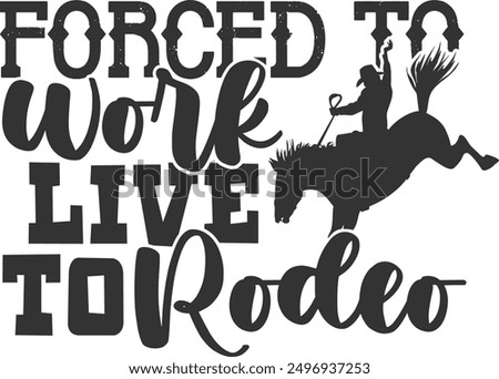 Forced To Work Live To Rodeo - Rodeo Illustration