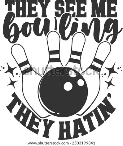 They See Me Bowling They Hatin' - Bowling Illustration