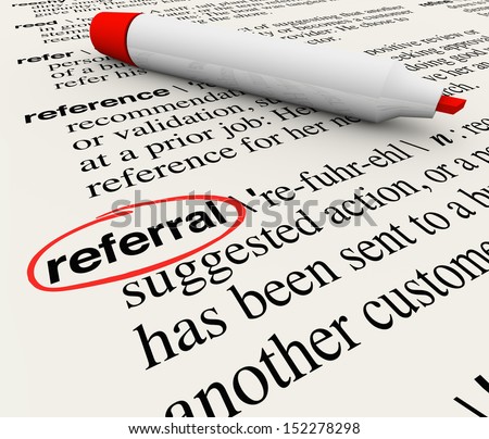 The word Referral circled in a dictionary showing its definition as a reference or receommendation by a customer or employer