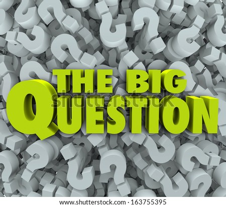 The Big Question words on a 3d question mark background to illustrate a problem, mystery or challenge you need answered or solved