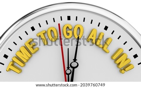 Time to Go All In Clock Deadline Decide Total Commitment 3d Illustration