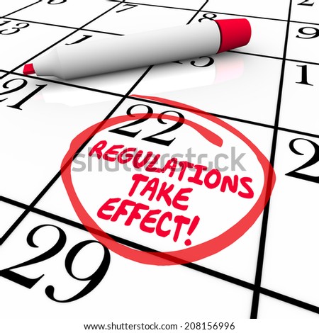 Regulations Take Effect words on a calendar with day or date circled to remind you to meet improtant rules or codes to be in compliance