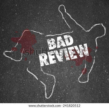 Bad Review words on a chalk outline for a dead body of a person killed by negative feedback, comments or criticism for poor performance