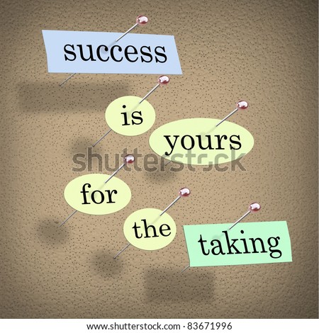 Pieces of paper each containing a word pinned to a cork board reading Success is Yours for the Taking, motivating you to achieve and accomplish your goals