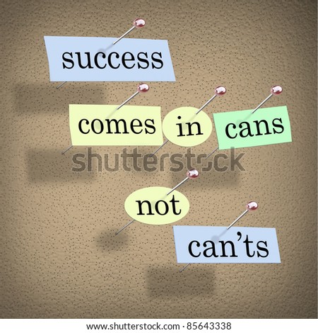 Success Comes in Cans Not Can\'ts Saying on Paper Pieces Pinned to a Cork Board, a positive motivational message meant to inspire people to succeed