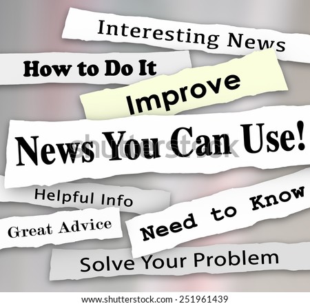 News You Can Use words in torn newspaper headlines for articles, information or reporting that will help you with needed advice, tips or guidance