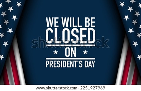 President's Day Background Design. We will be Closed on President's Day. Vector Illustration.