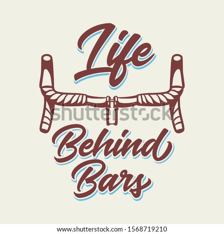 Life Behind Bars t shirt design cycling quote slogan in vintage style