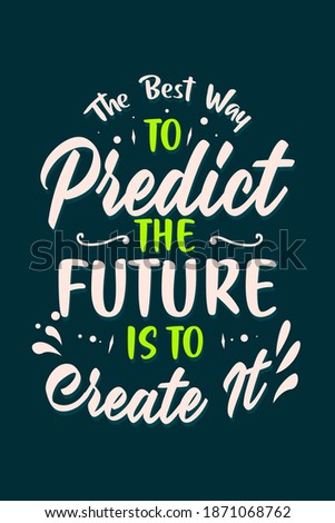 Best Inspirational Motivation Quotes Poster - The Best Way to Predict the Future is to Create It