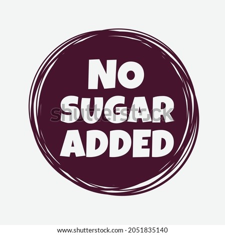 No Sugar Added badge, logo, icon, label. Free of sweetener product, natural food without sugar design. Healthy lifestyle. Vector bio eco organic element for package for cafe, restaurant badges, tags