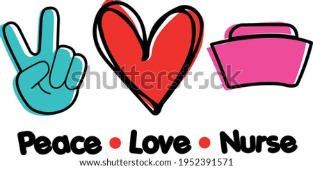 Peace love nurse svg vector Illustration isolated on white background. Nurse shirt design. Nurse quote decoration for shirt and scrapbooking. For Cricut and Silhouette.