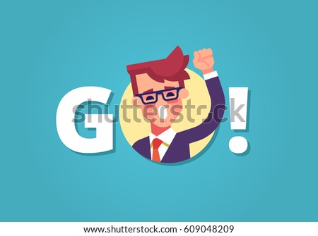 Businessman screaming GO and flapping up his fist. Concept of motivation and inspiration. Modern vector illustration in flat style.