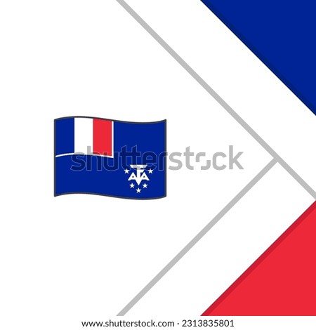 French Southern And Antarctic Lands Flag Abstract Background Design Template. French Southern And Antarctic Lands Independence Day Banner Social Media Post. Cartoon