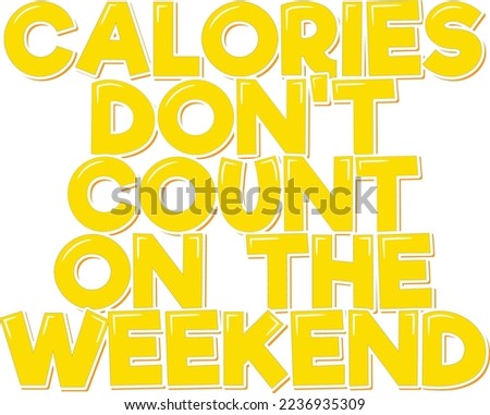 Calories don't count on the weekend. Vector illustration. Funny lettering slogan about weekend and calories for print and poster design.