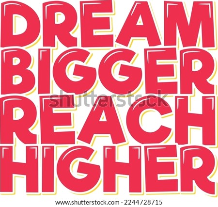 Dream Bigger Reach Higher lettering vector illustration