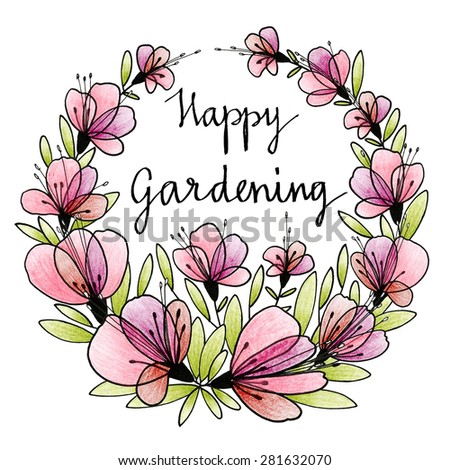 Happy gardening calligraphy. Happy gardening watercolor card with flower wreath. Flower frame.