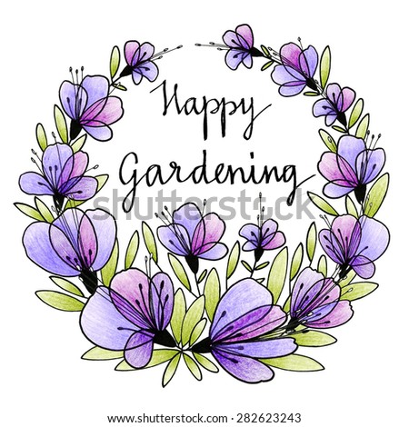 Happy gardening calligraphy. Happy gardening watercolor card with a flower wreath. Flower frame.