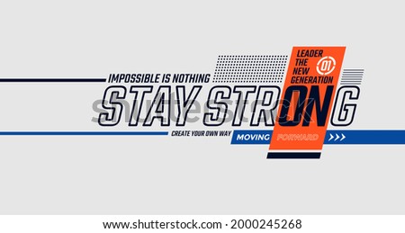 Stay strong, modern and stylish typography slogan. Colorful abstract illustration design with  the lines style. Vector print tee shirt, typography, poster. Global swatches.