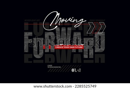 Moving forward, one step up level, modern and stylish typography slogan. Colorful abstract design vector illustration for print tee shirt, apparels, background, typography, poster and more.